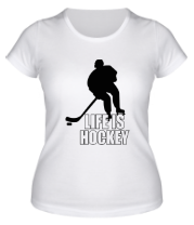 Купить футболку женскую Life is hockey (Хоккей - это жизнь)