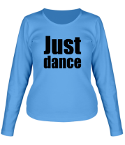 Женская футболка с длинным рукавом Just dance